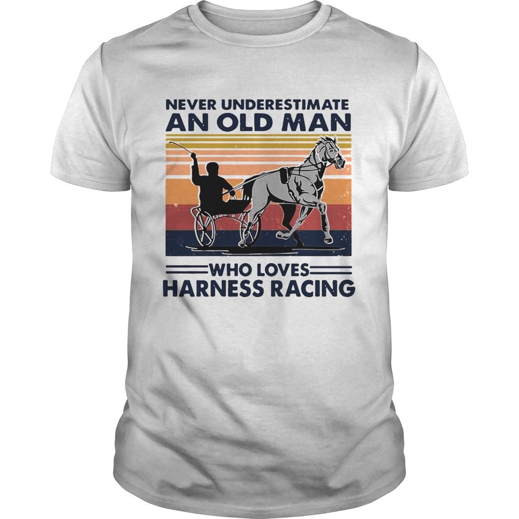 Never Underestimate An Old Man Who Loves Harness Racing Harness Racing Vintage Retro  Unisex