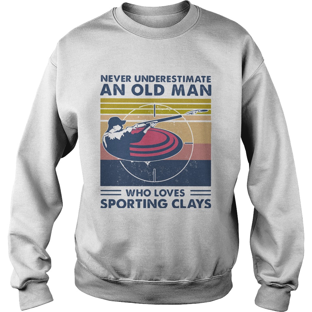 Never Underestimate An Old Man Who Loves Sporting Clays Vintage  Sweatshirt