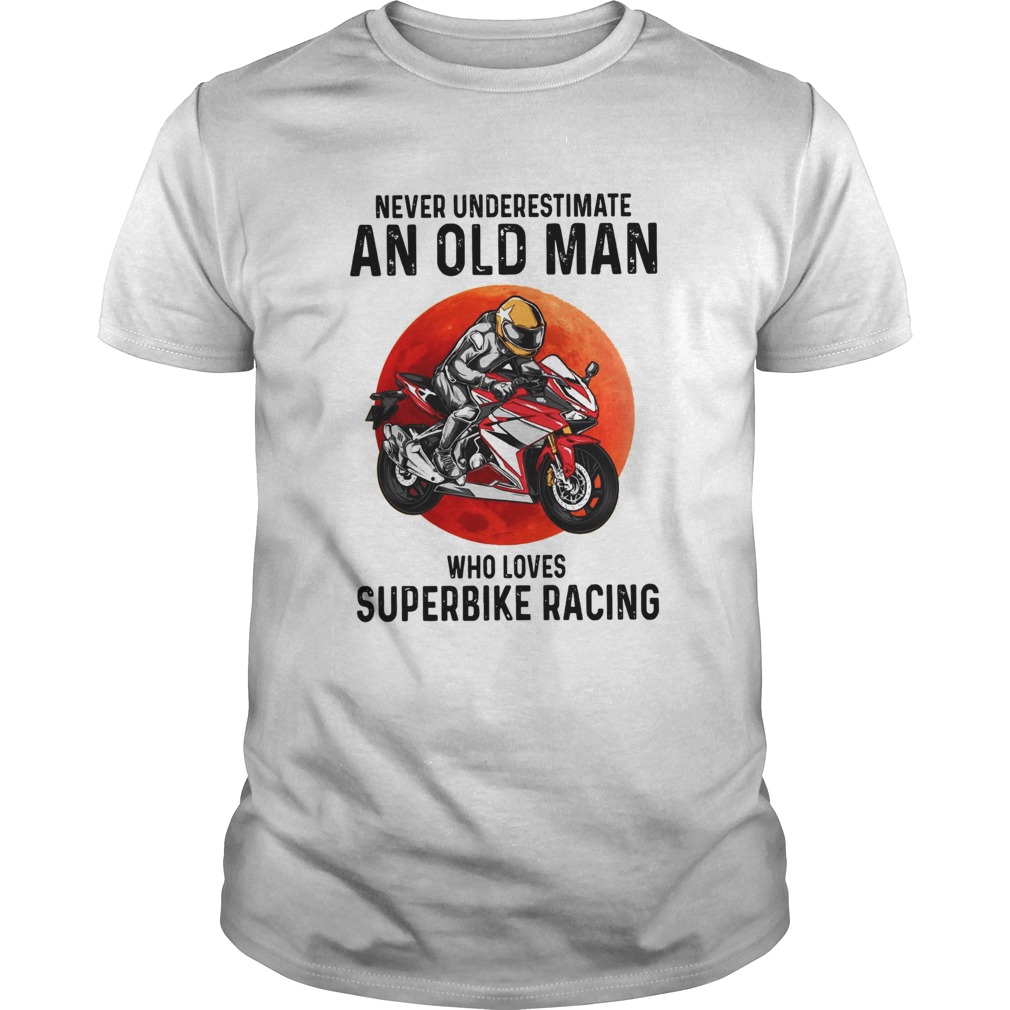 Never Underestimate An Old Man Who Loves Superbike Racing shirt