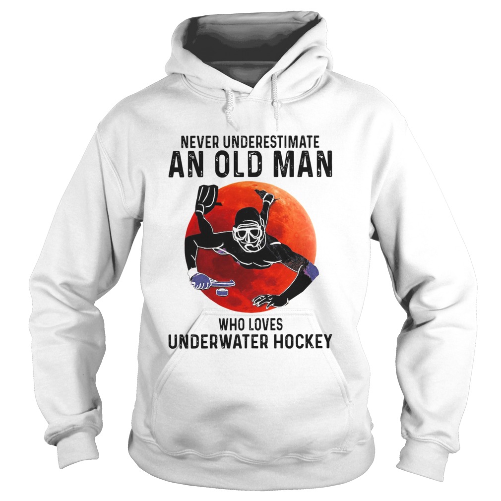 Never Underestimate An Old Man Who Loves Underwater Hockey  Hoodie