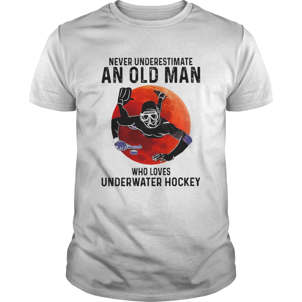 Never Underestimate An Old Man Who Loves Underwater Hockey  Unisex