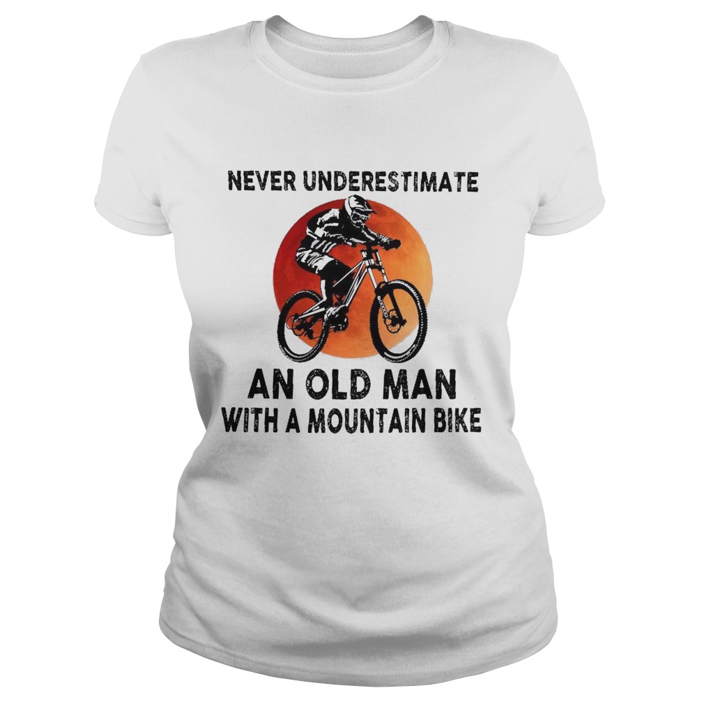 Never Underestimate An Old Man With A Mountain Bike  Classic Ladies