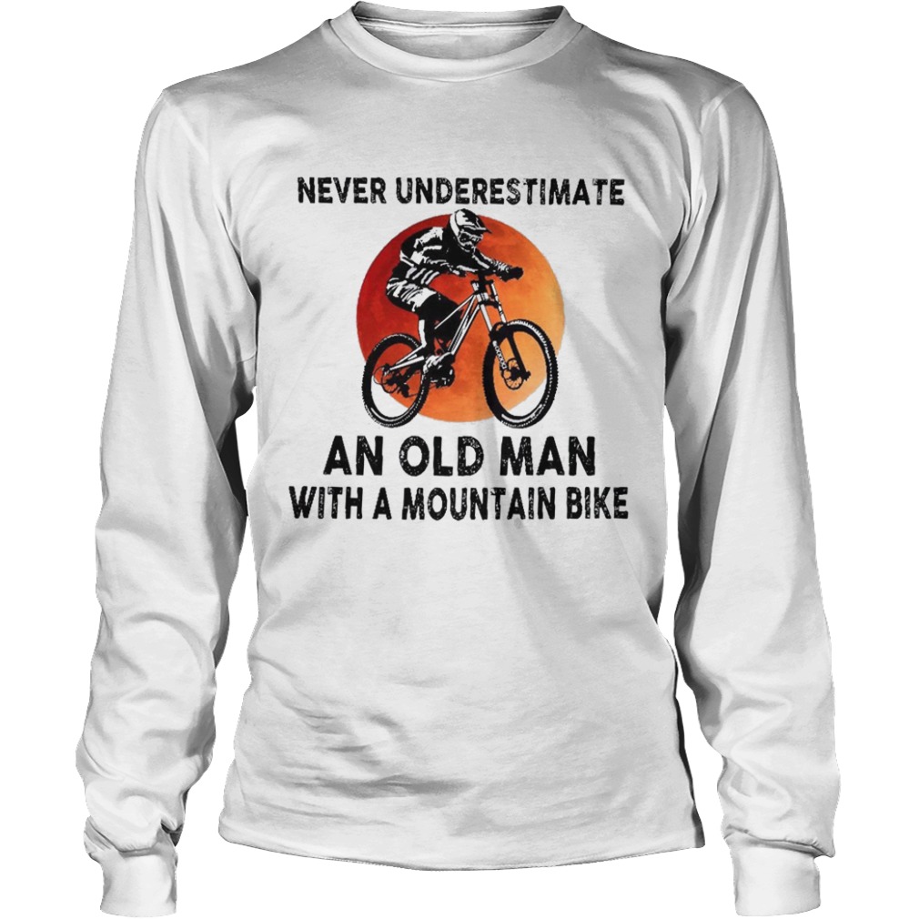 Never Underestimate An Old Man With A Mountain Bike  Long Sleeve