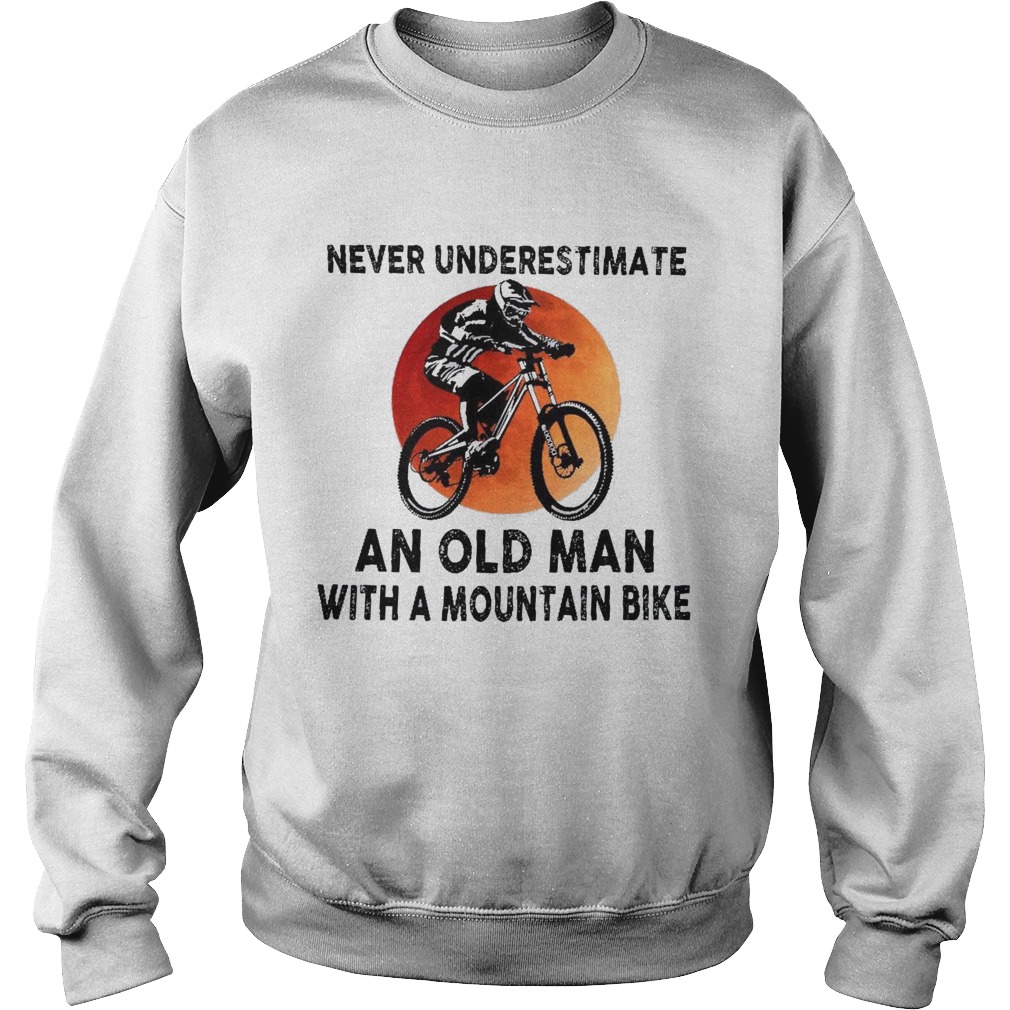 Never Underestimate An Old Man With A Mountain Bike  Sweatshirt