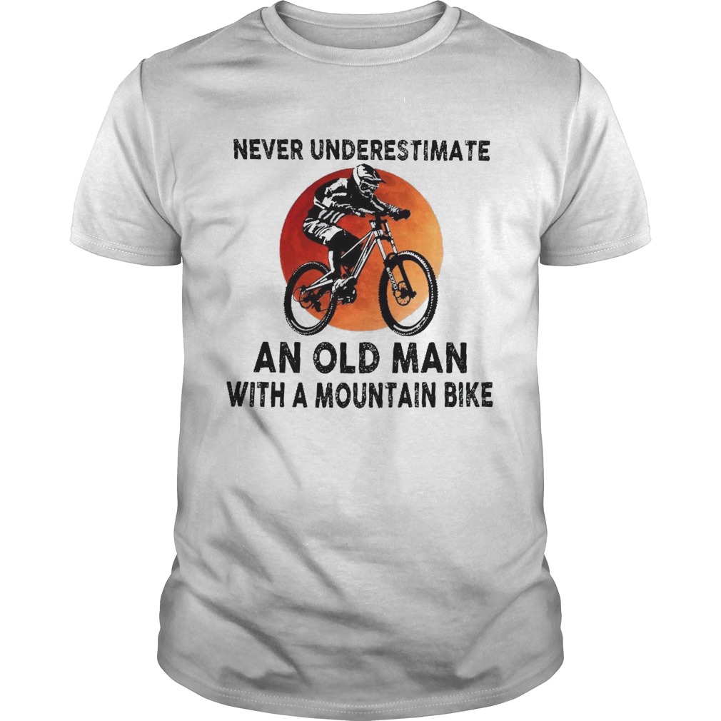 Never Underestimate An Old Man With A Mountain Bike  Unisex