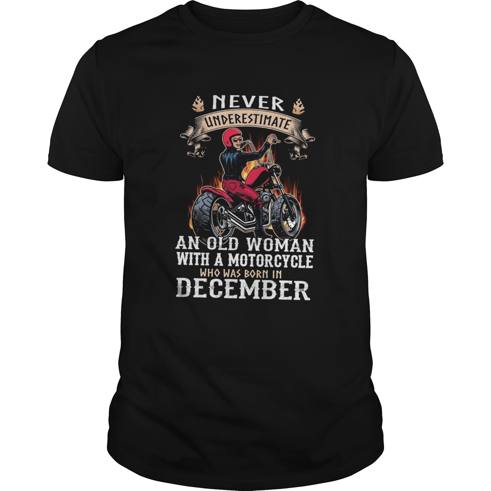 Never Underestimate An Old Woman With A Motorcycle Who Was Born In December shirt