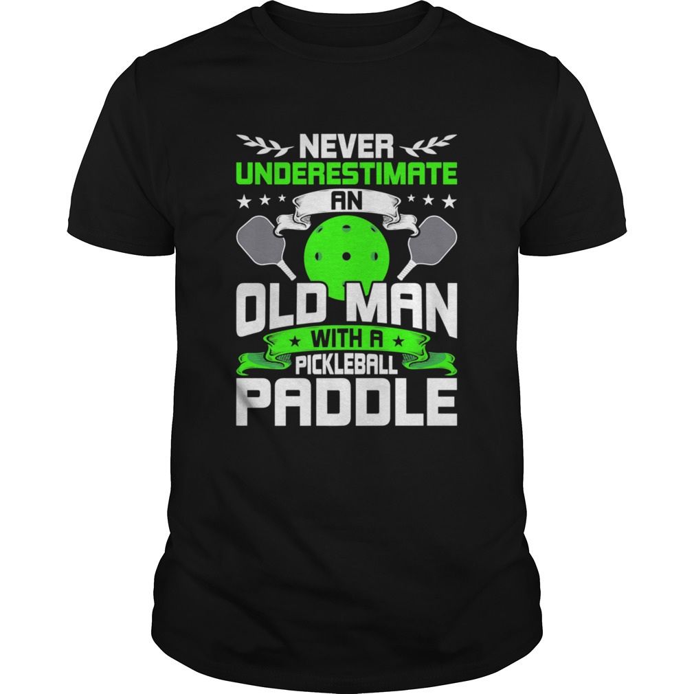 Never Underestimate Old Man with Pickleball Paddle shirt