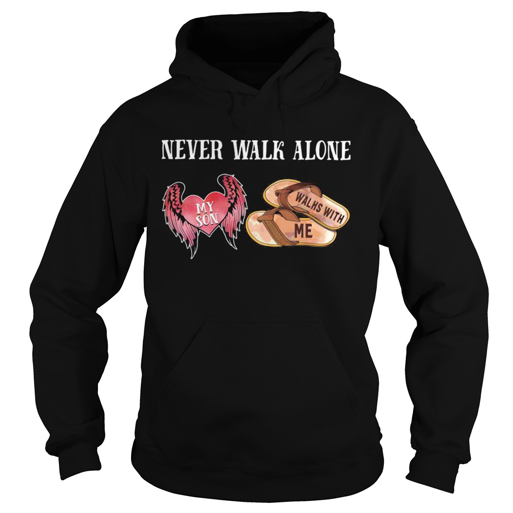 Never Walk Alone My Son Heart Walhs With Me  Hoodie