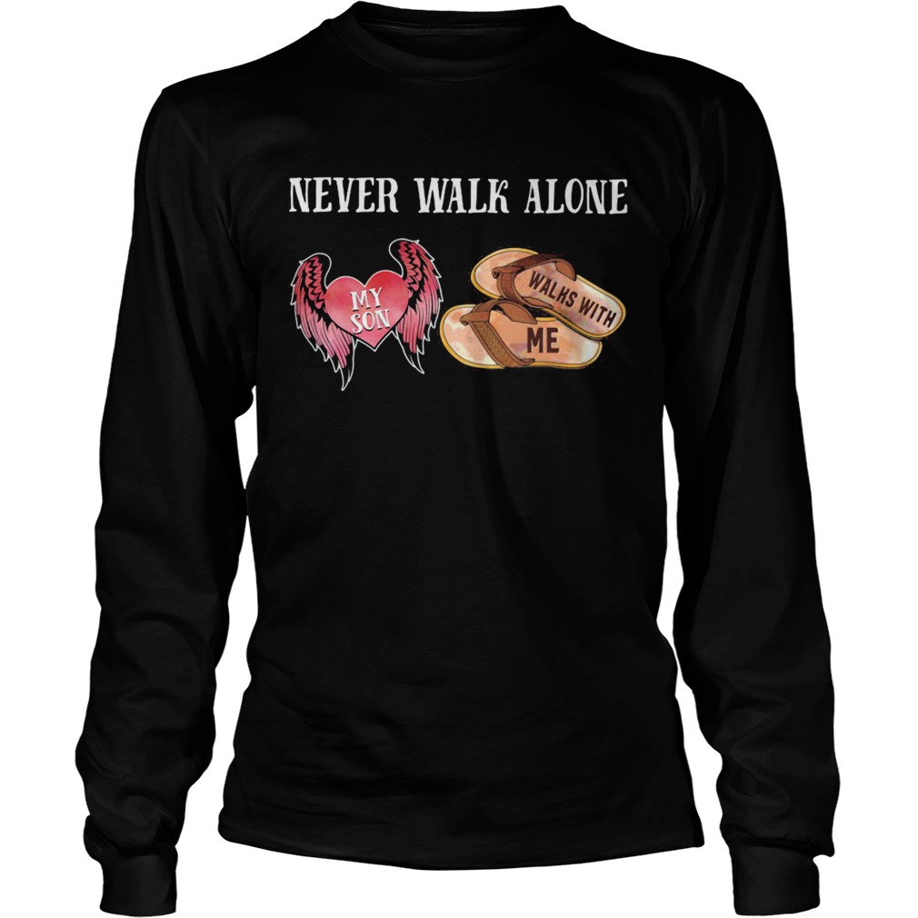 Never Walk Alone My Son Heart Walhs With Me  Long Sleeve