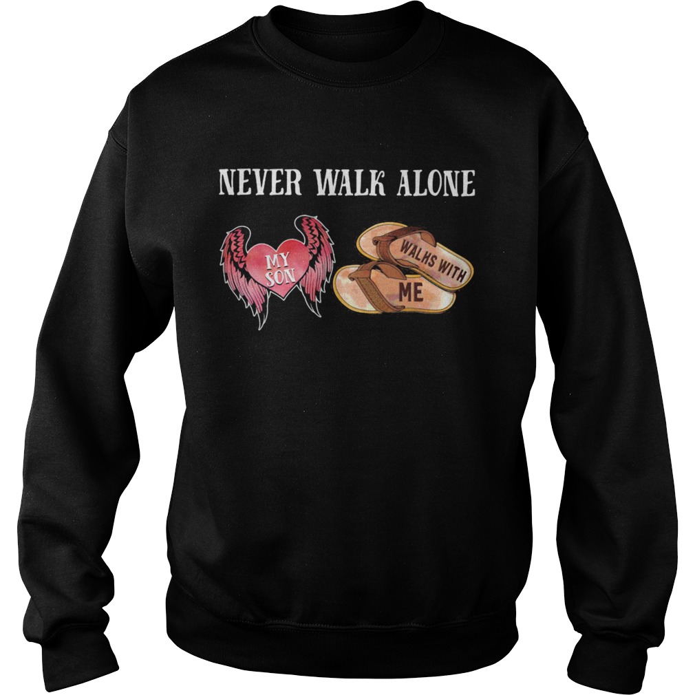 Never Walk Alone My Son Heart Walhs With Me  Sweatshirt