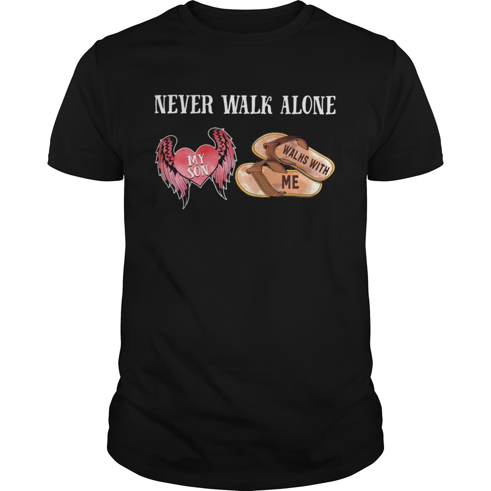 Never Walk Alone My Son Heart Walhs With Me  Unisex