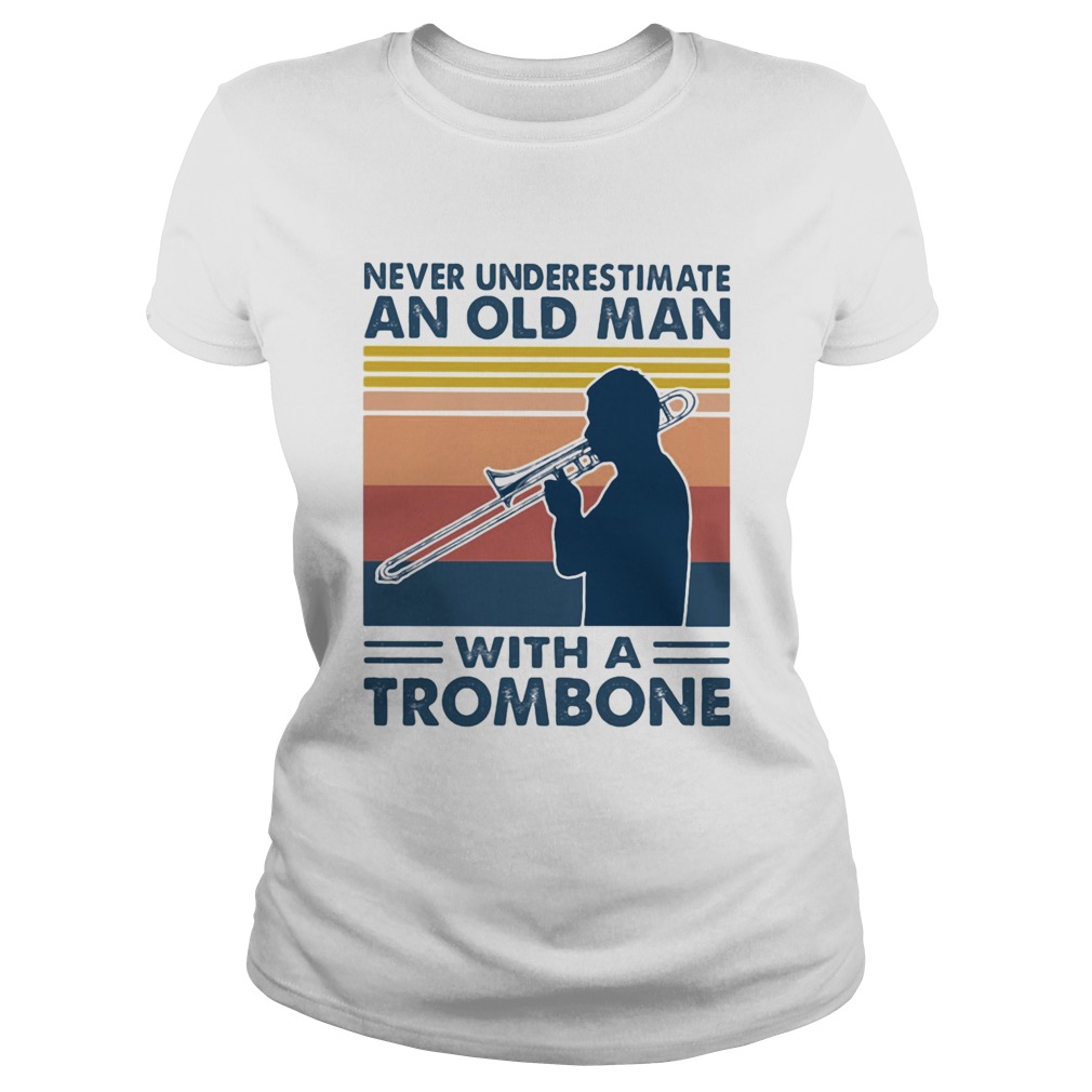 Never underestimate an old man with a trombone vintage  Classic Ladies