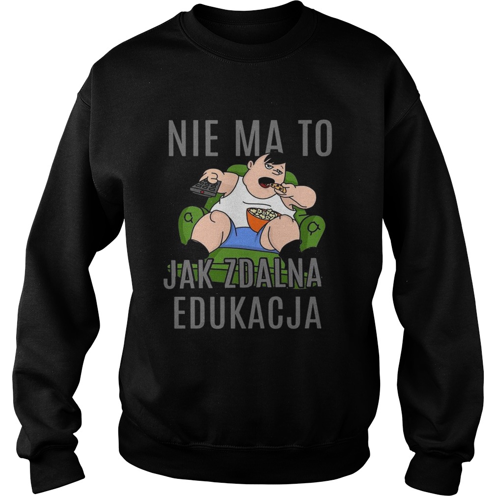 Nie Ma To Jak Zdalna Edukacja  Sweatshirt