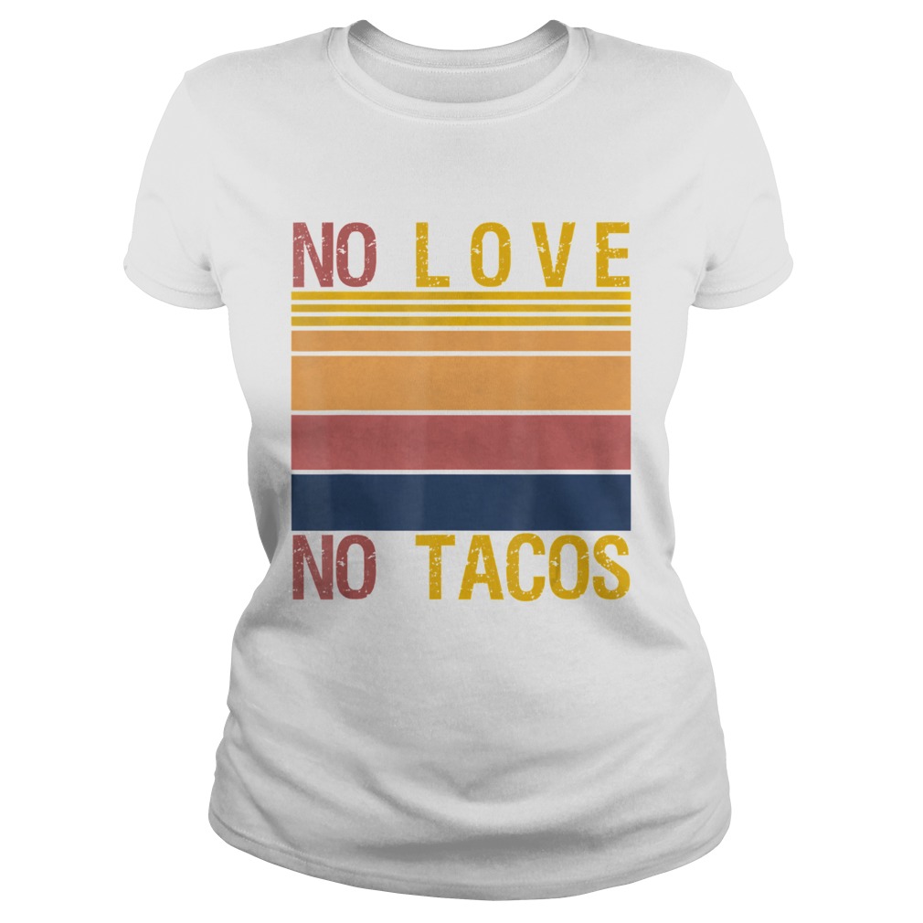 No Love No Tacos Mexican Food Restaurant Political Vintage  Classic Ladies