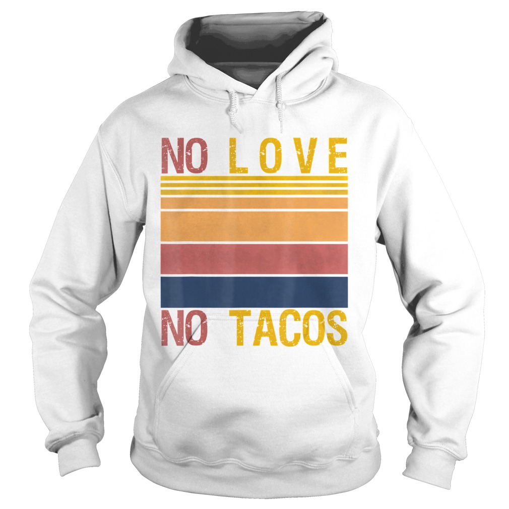 No Love No Tacos Mexican Food Restaurant Political Vintage  Hoodie