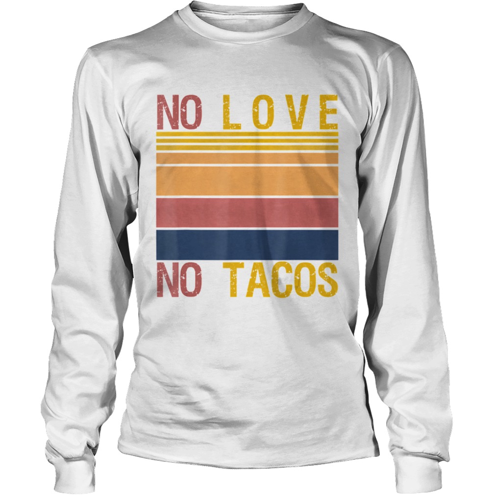 No Love No Tacos Mexican Food Restaurant Political Vintage  Long Sleeve