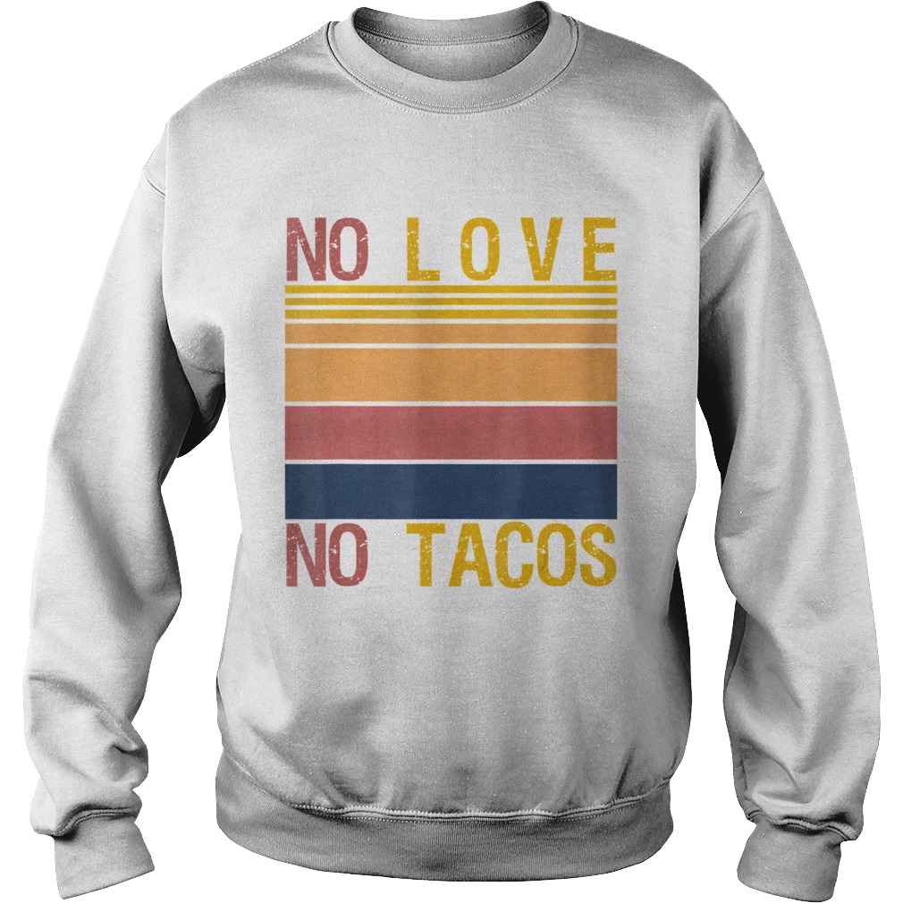 No Love No Tacos Mexican Food Restaurant Political Vintage  Sweatshirt