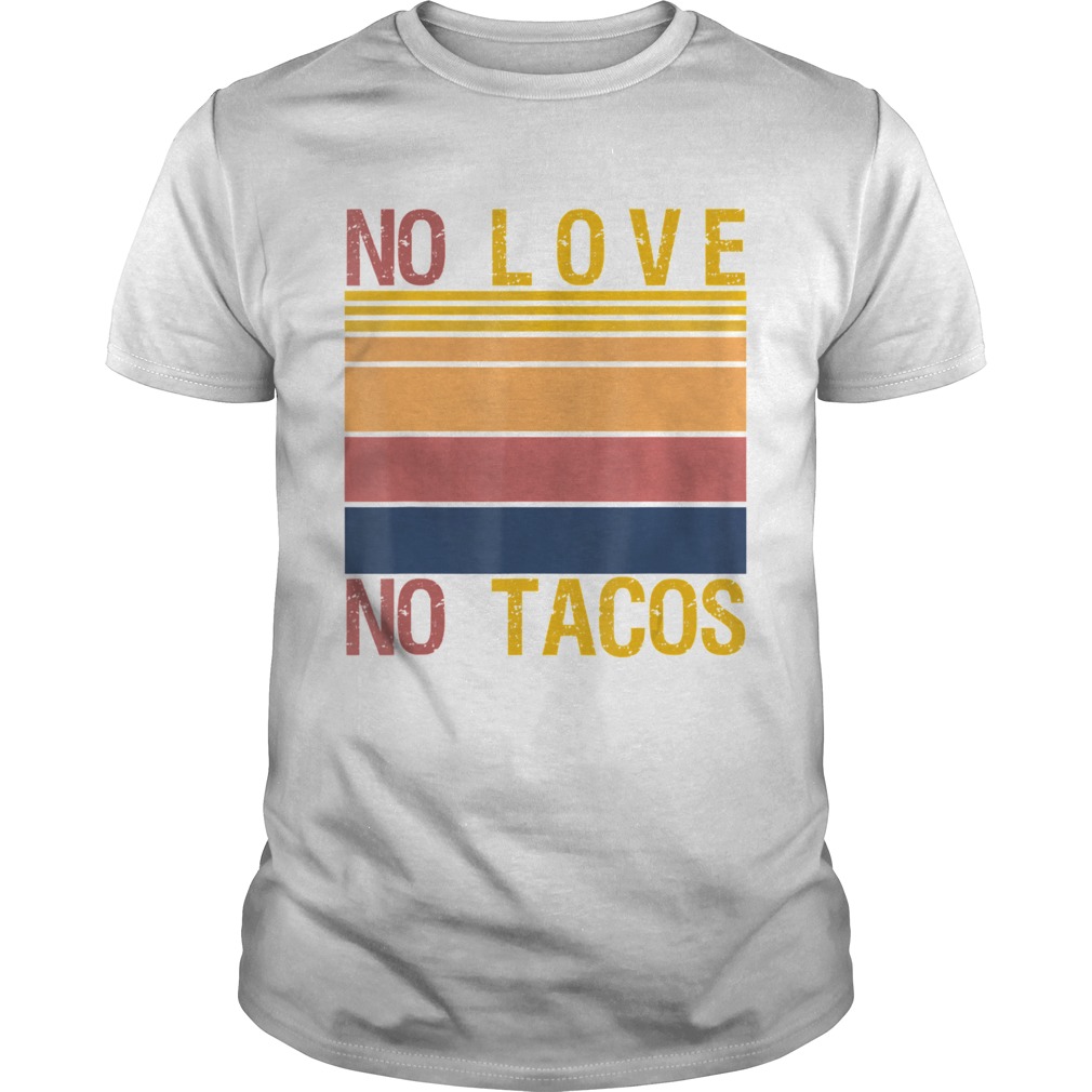 No Love No Tacos Mexican Food Restaurant Political Vintage  Unisex