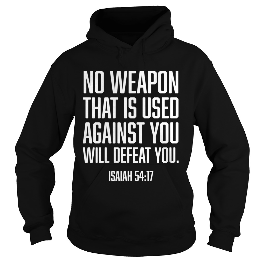 No Weapon Used Against You Will Defeat You Christian  Hoodie