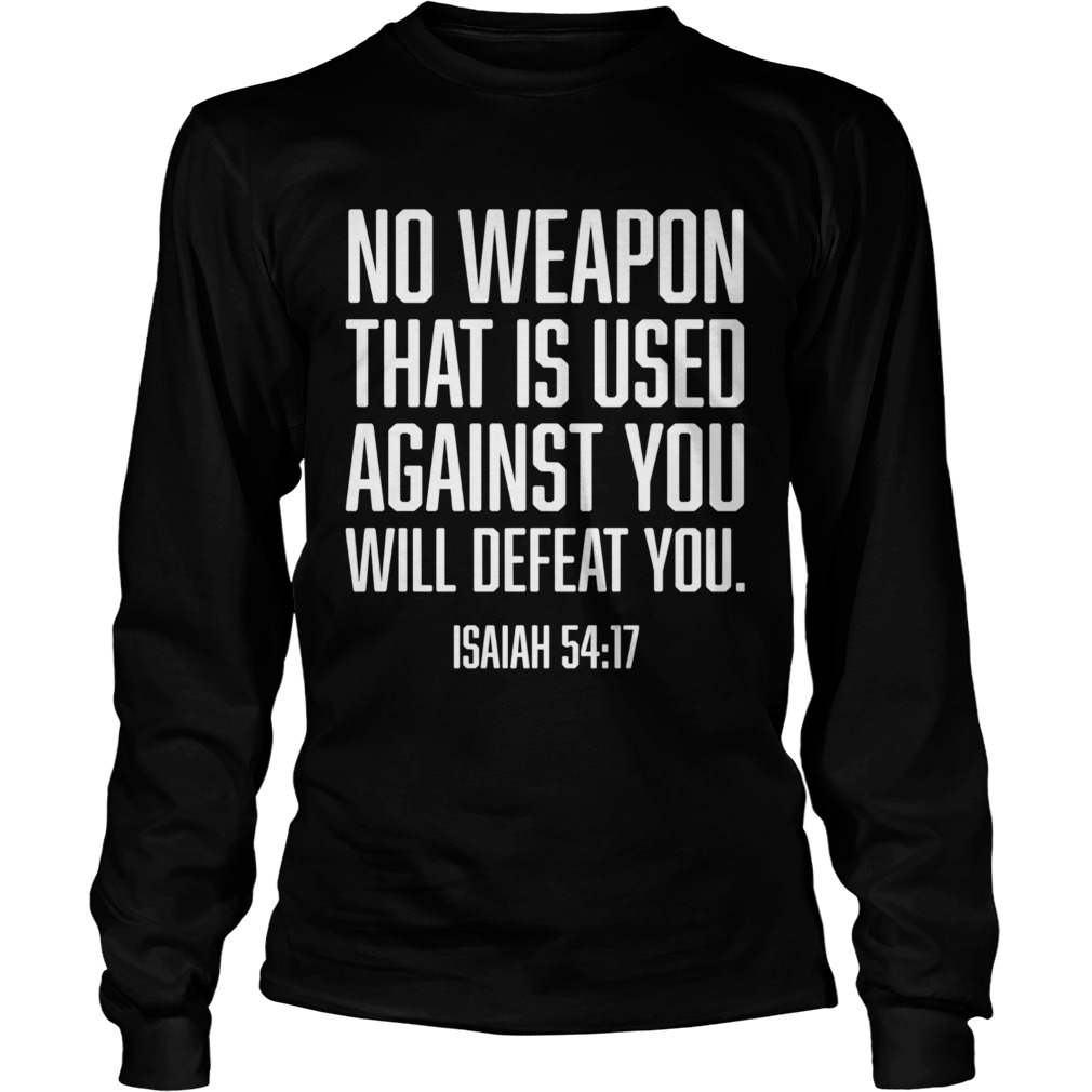 No Weapon Used Against You Will Defeat You Christian  Long Sleeve