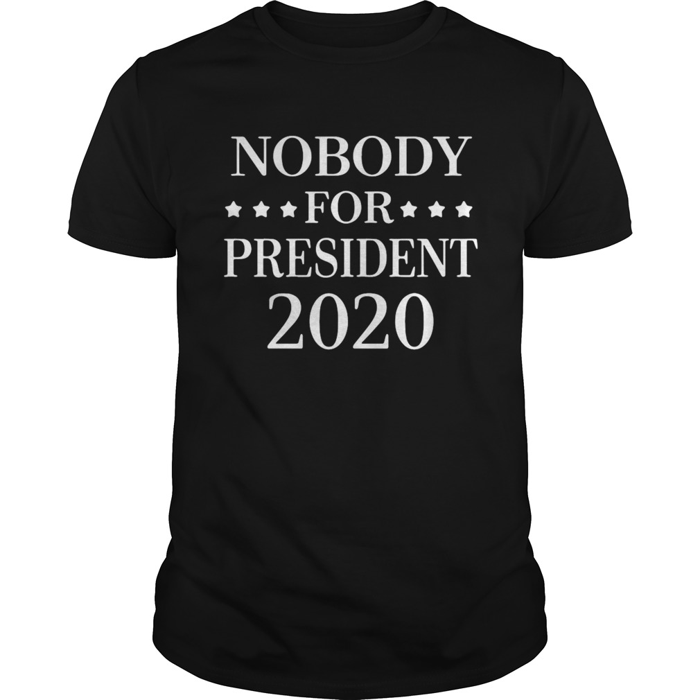 Nobody For President 2020 shirt