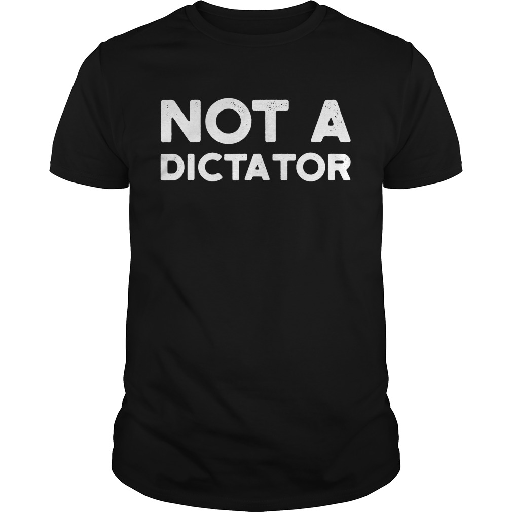 Not A Dictator 2020 shirt