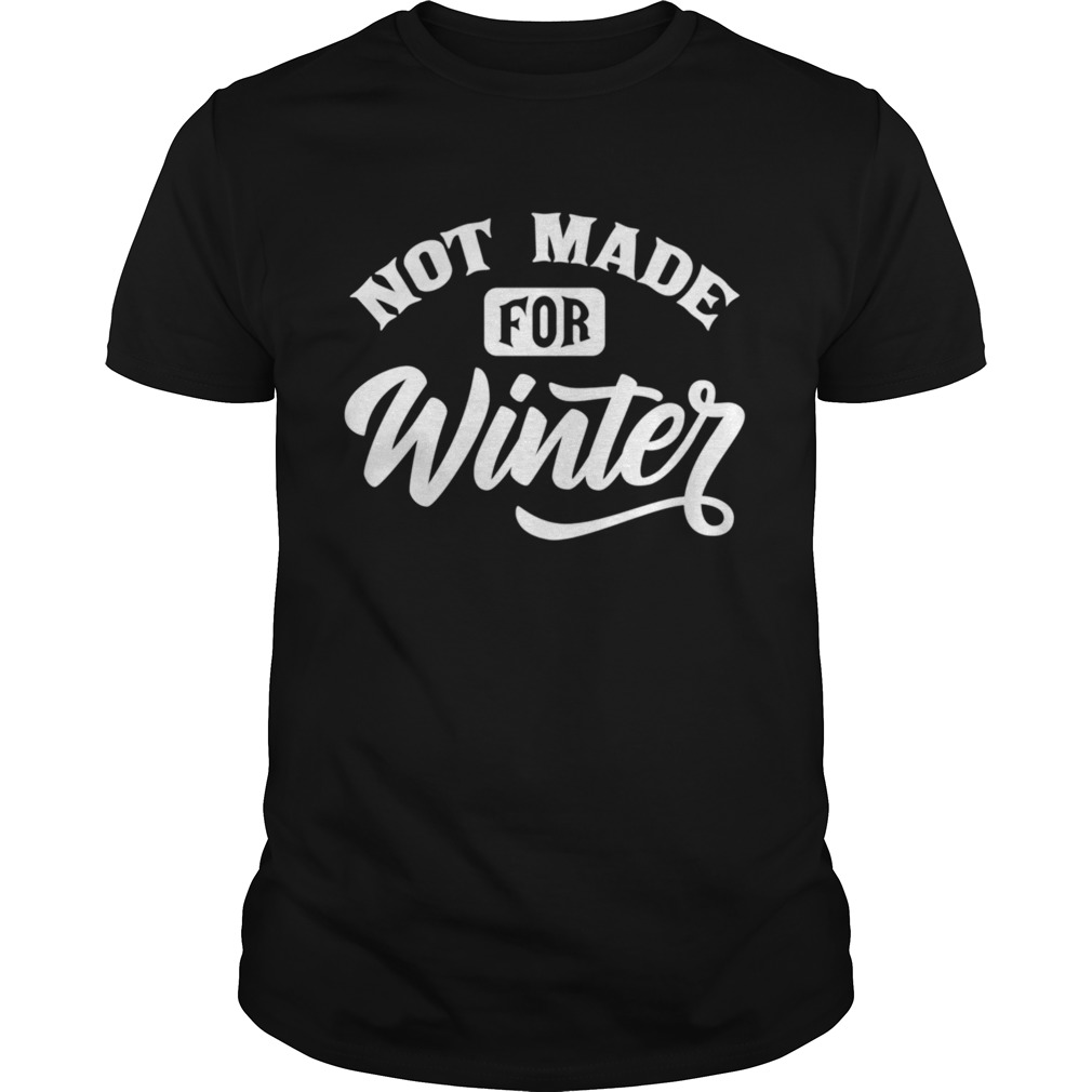 Not Made For Winter Sunny Weather Seasonal Holiday shirt