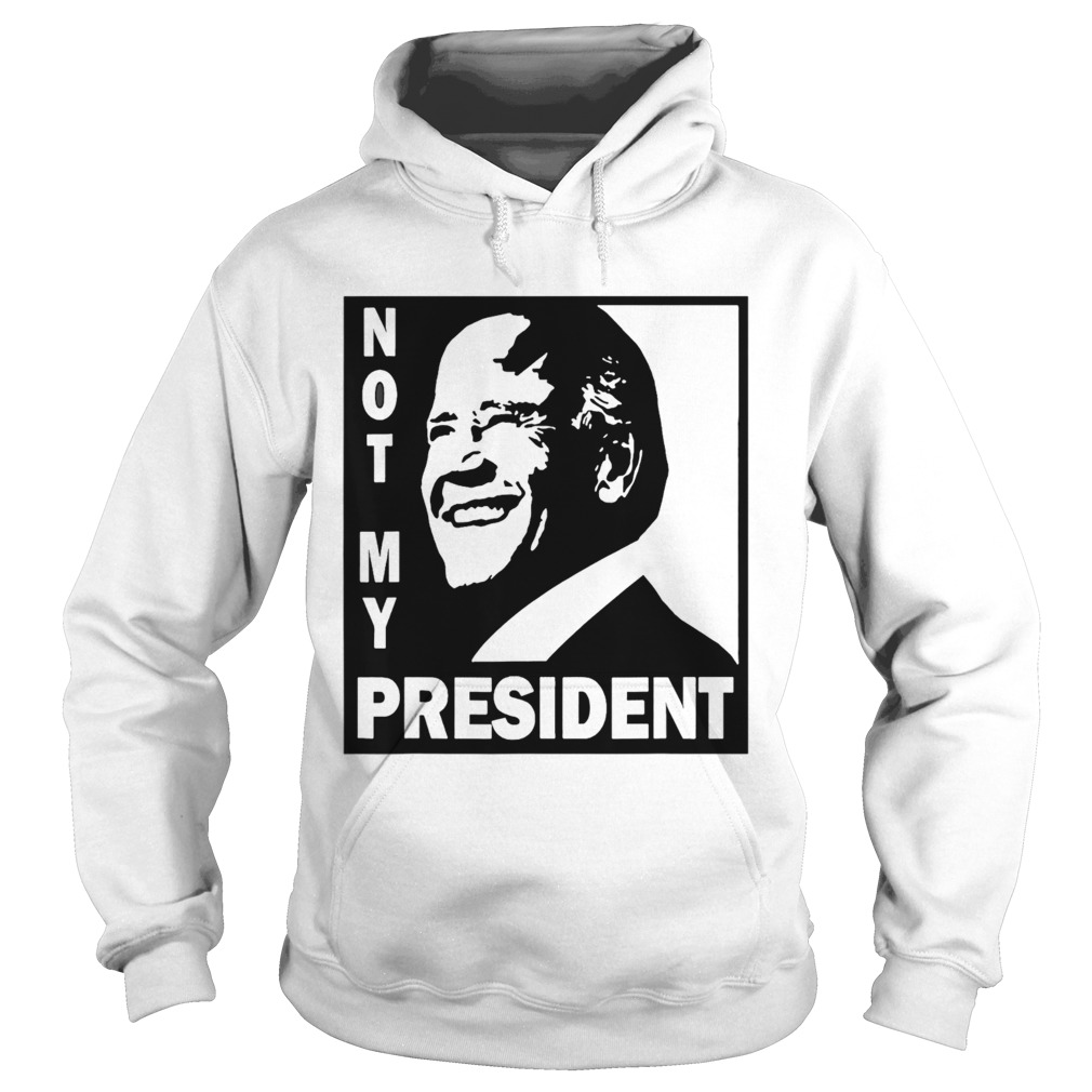 Not My President Joe Biden 2020  Hoodie