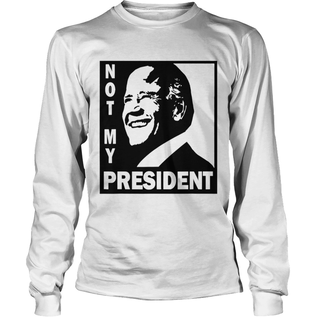 Not My President Joe Biden 2020  Long Sleeve