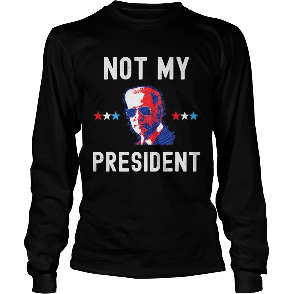 Not My President Joe Biden 2020  Long Sleeve