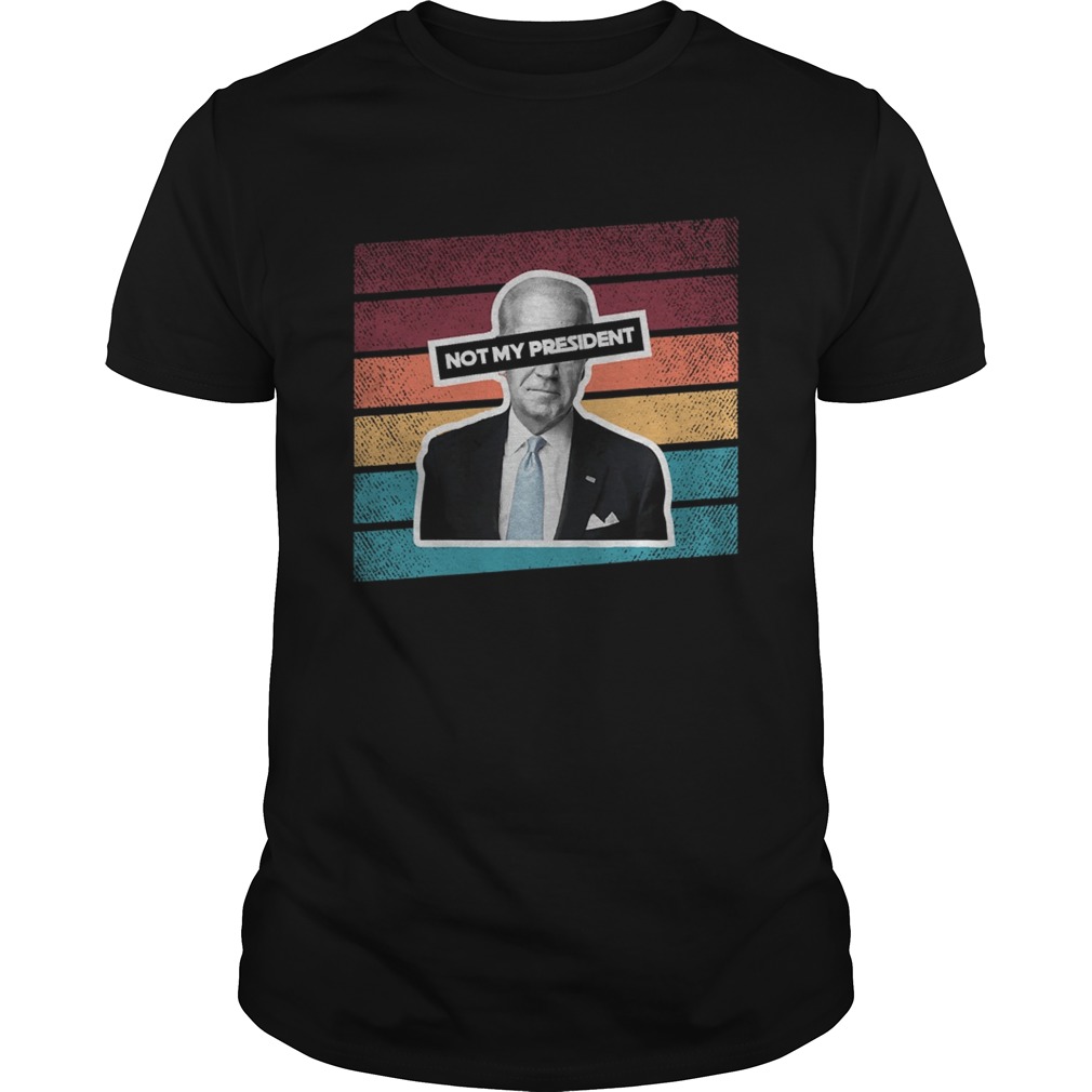 Not My President Joe Biden Pro Trump 2020 Political Vintage shirt