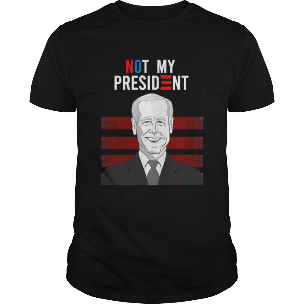 Not My President Quote Biden Election shirt