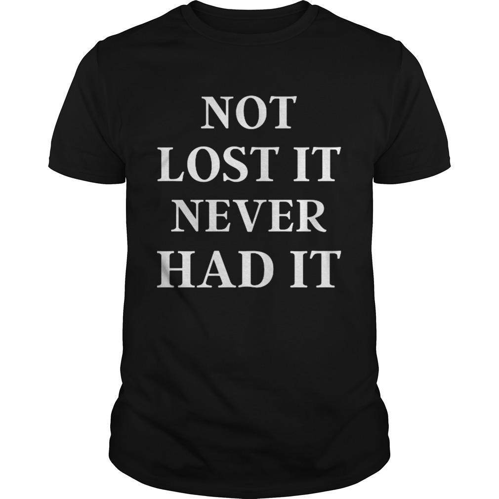 Not lost it never had it 2020  Unisex