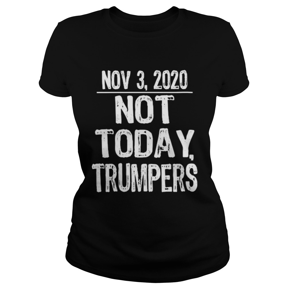 Not today trumpers funny sarcastic anti trump saying  Classic Ladies