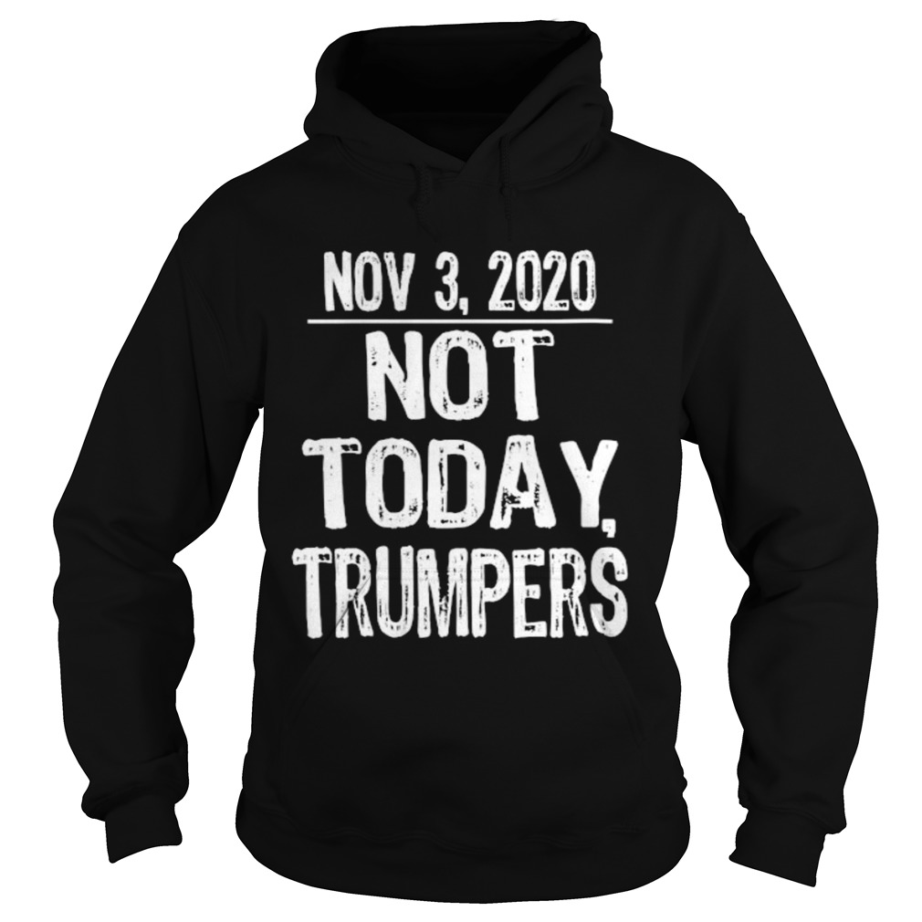 Not today trumpers funny sarcastic anti trump saying  Hoodie