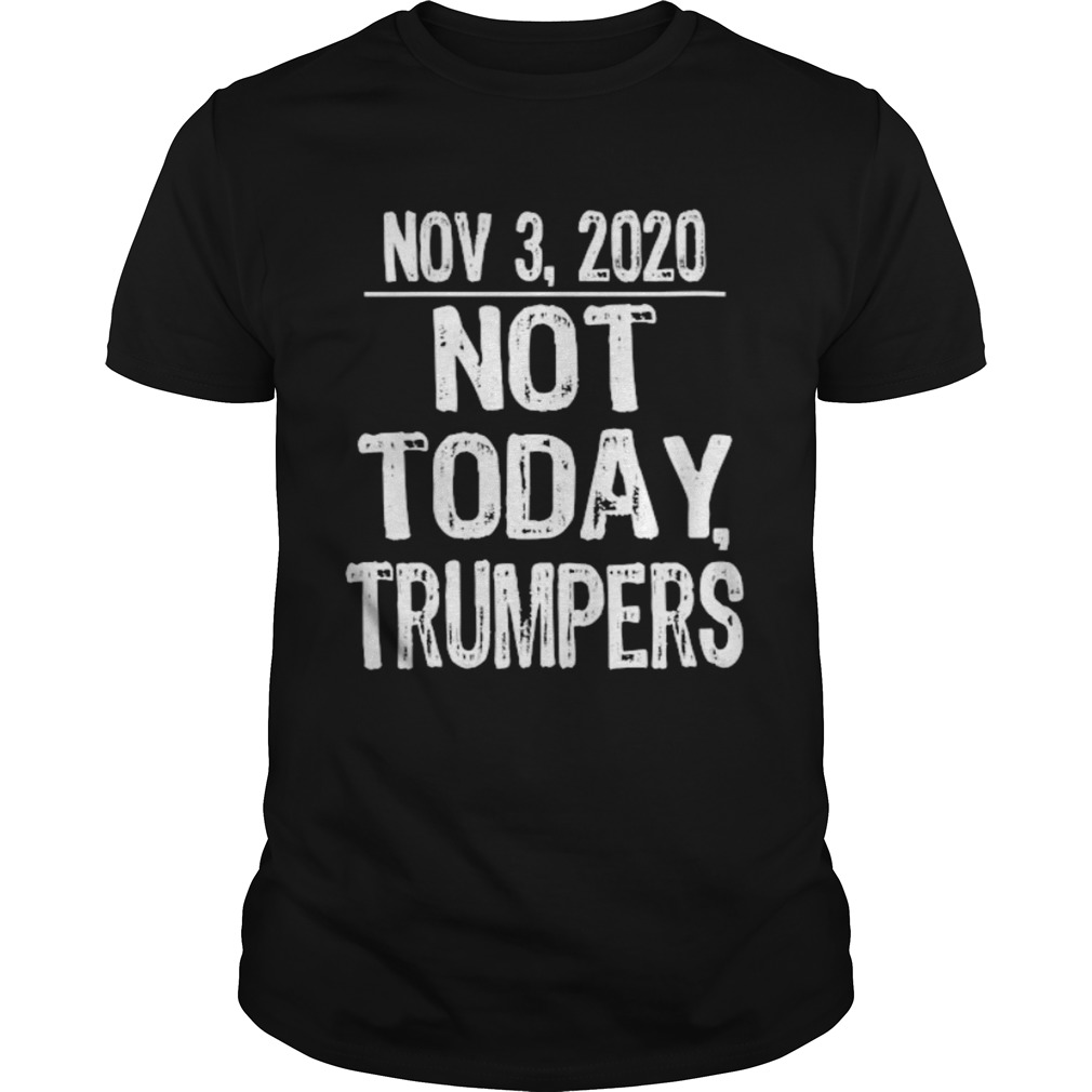 Not today trumpers funny sarcastic anti trump saying  Unisex