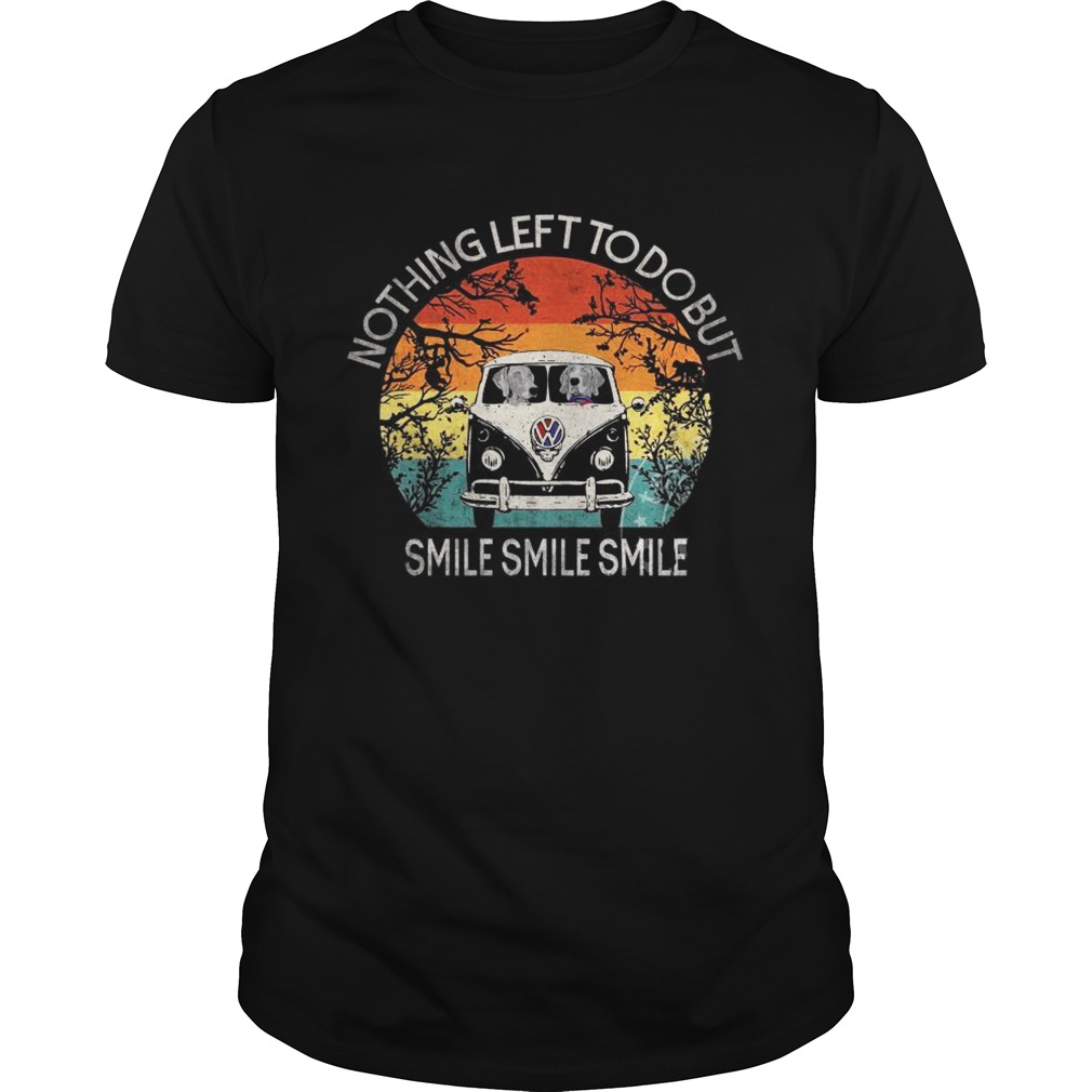 Nothing Left To Do But Smile Smile Smile shirt