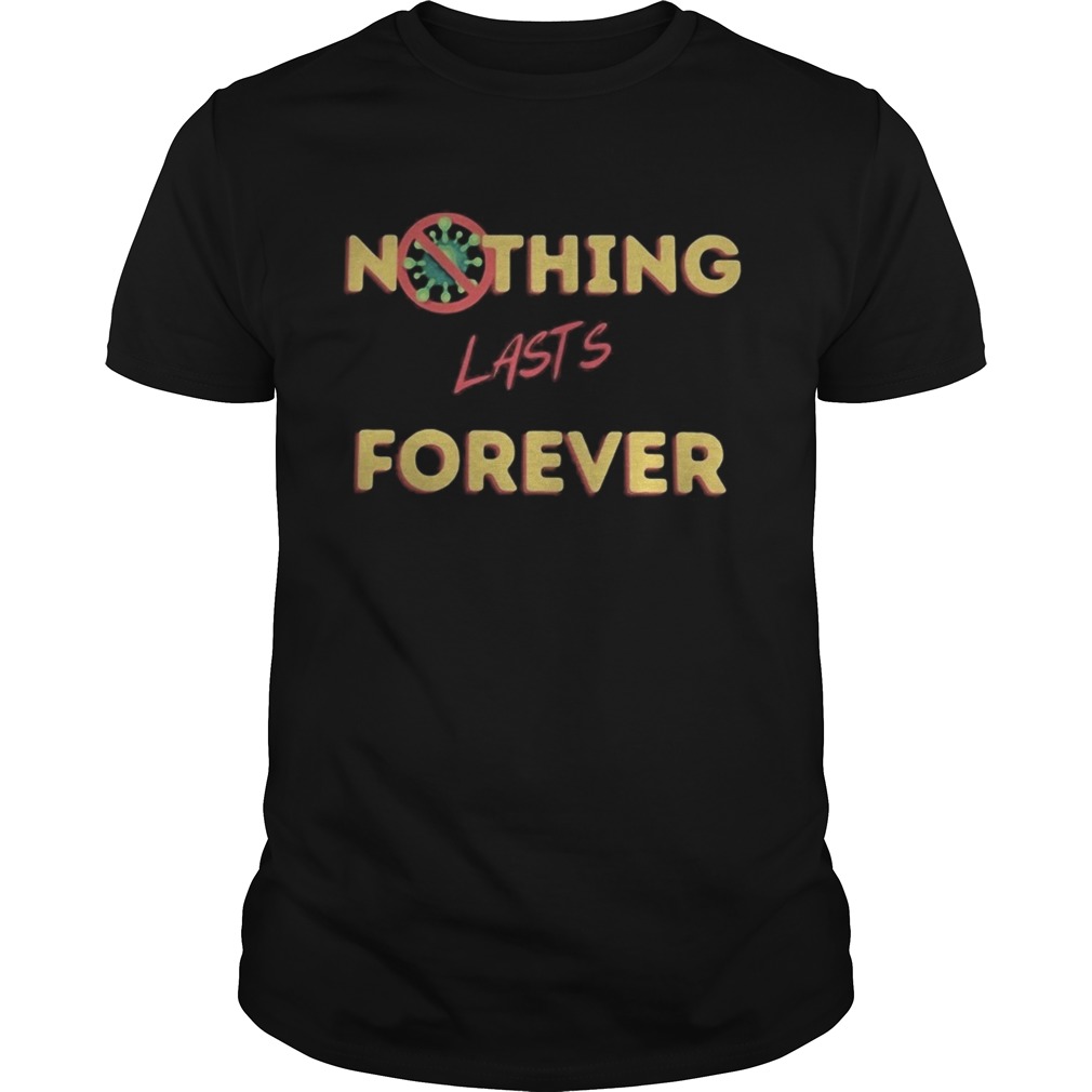 Nothing lasts forever covid19 shirt