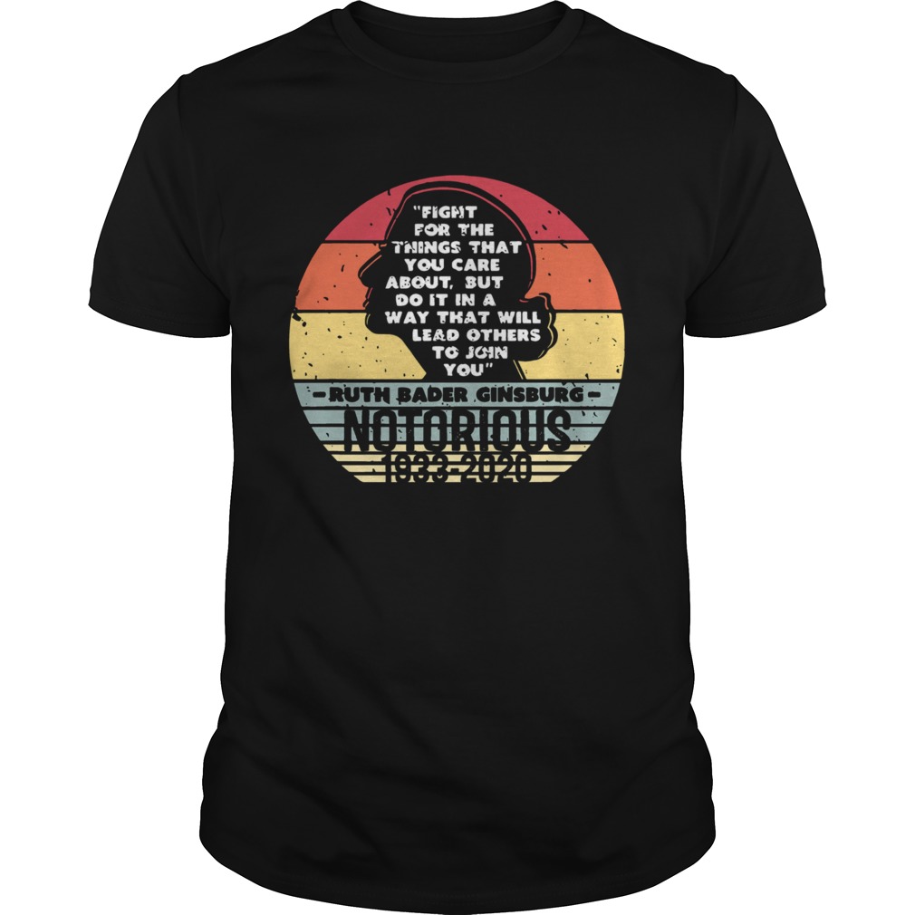 Notorious RBG 1933 2020 Fight For The Things You Care About shirt