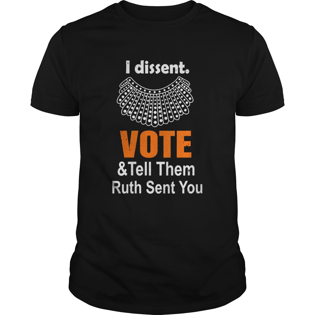 Notorious RBG I dissent Vote Tell Them Ruth Sent You shirt