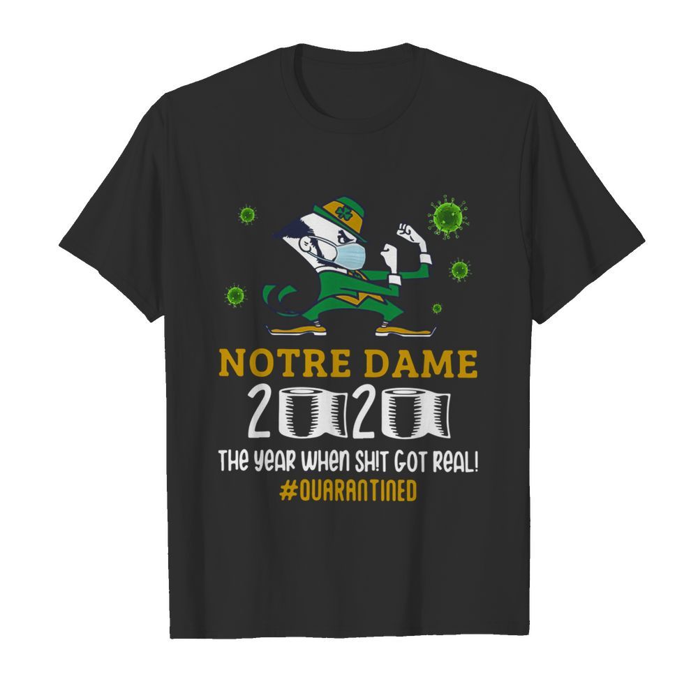 Notre Dame 2020 The Year When Shit Got Real Quarantined shirt