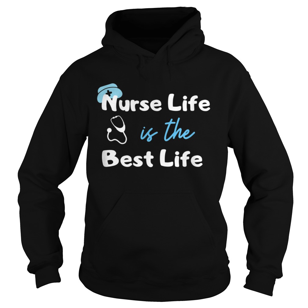 Nurse Life is the Best Life  Hoodie