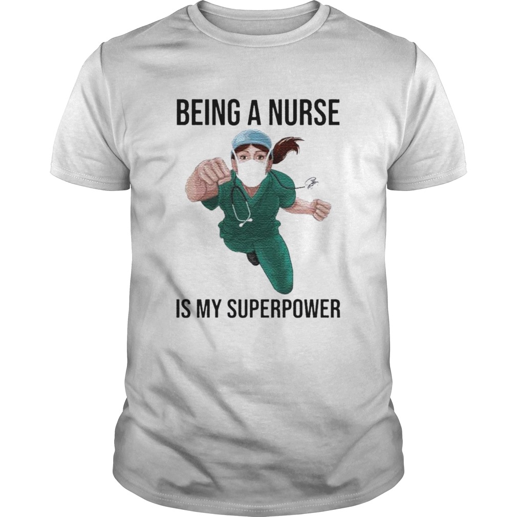 Nurse Super Hero Being A Nurse Is My Superpower shirt