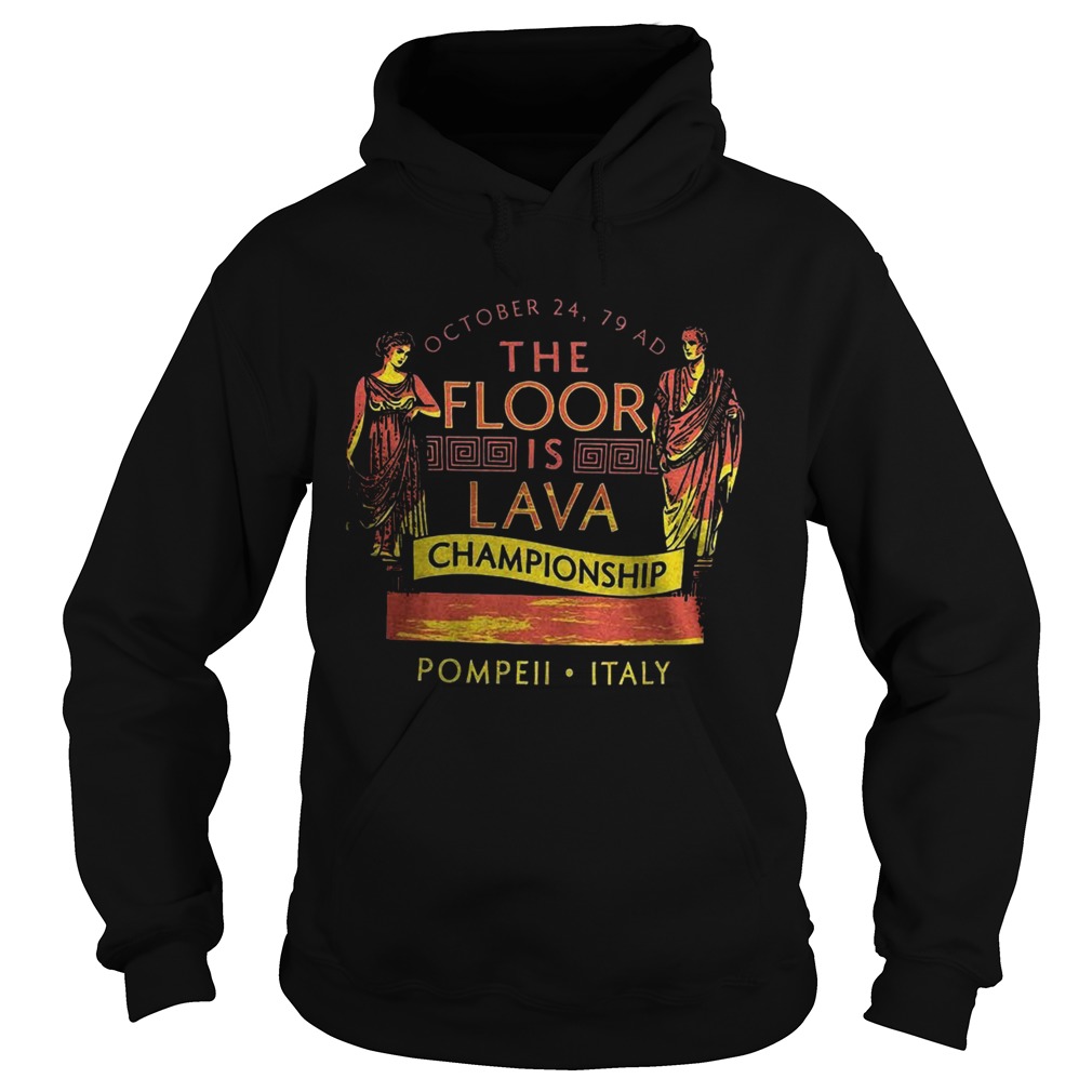 October 24 79 Ad The Floor Is Lava Championship Pompeii Italy  Hoodie