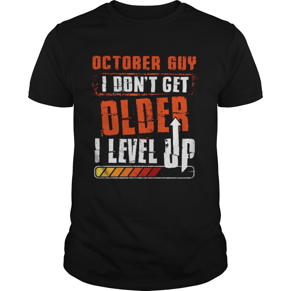 October Guy I Dont Get Older I Level Up shirt