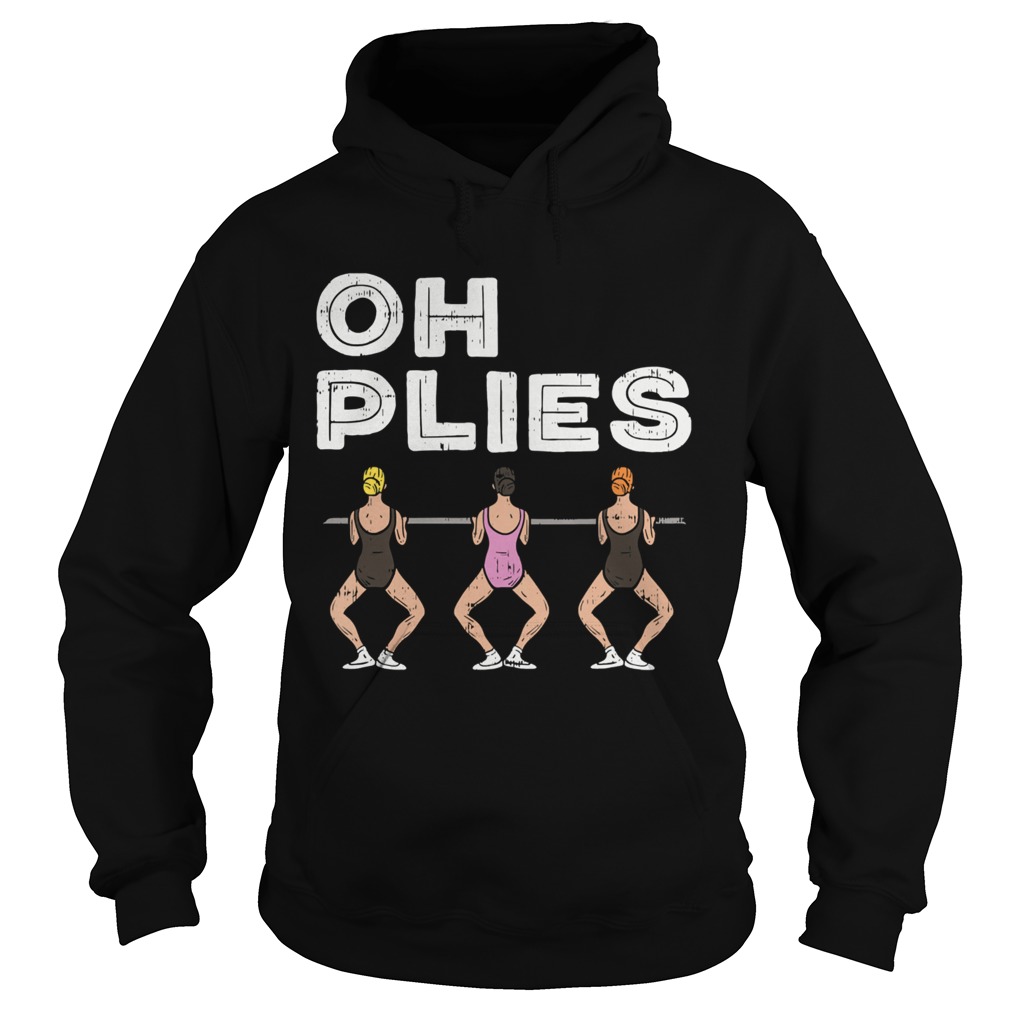 Oh Plies I Funny Ballerina Ballet Dance  Hoodie