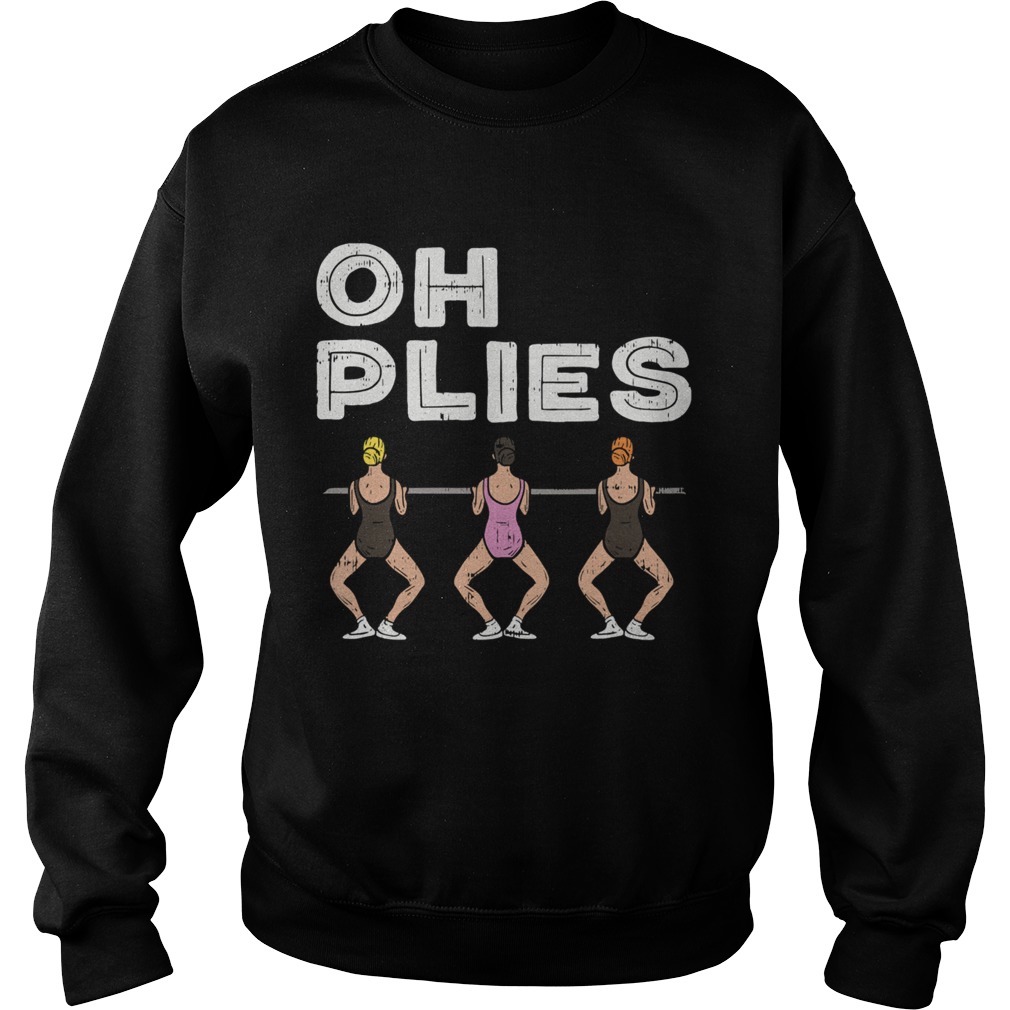 Oh Plies I Funny Ballerina Ballet Dance  Sweatshirt