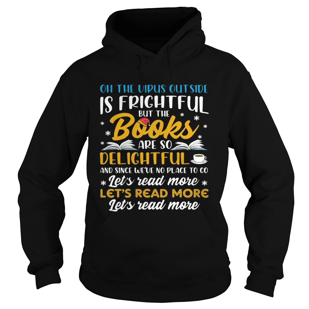 Oh The Virus Outside Is Frightful But The Books Are So Delightful And Since Weve No Place To Go sh Hoodie