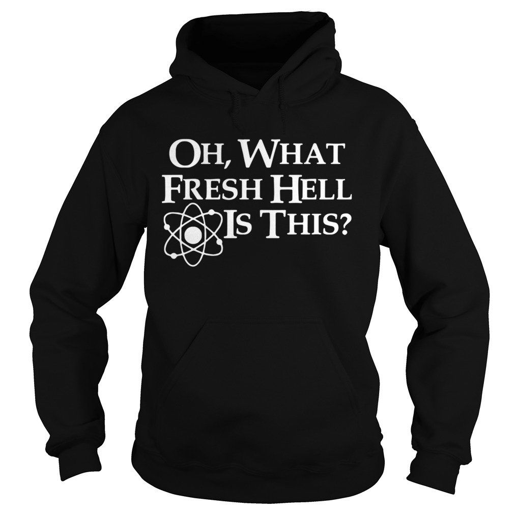 Oh What Fresh Hell Is This  Hoodie