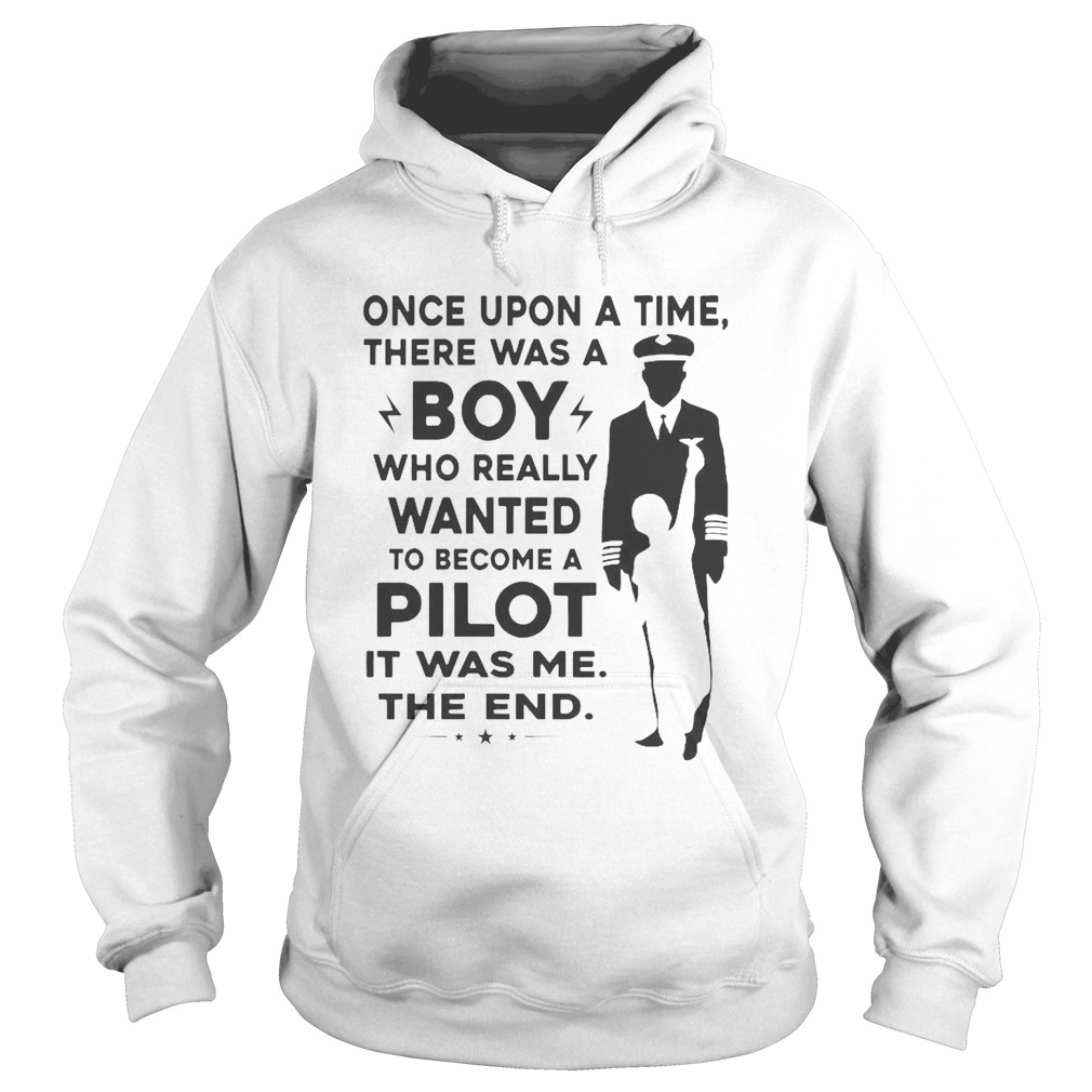 Once Upon A Time There Was A Boy Who Really Wanted To Become A Pilot It Was Me The End  Hoodie